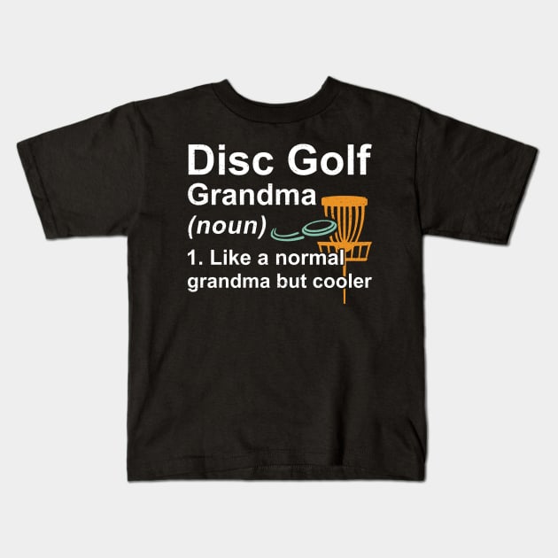 Disc Golf Grandma Noun Like A Normal Grandma But Cooler Kids T-Shirt by kateeleone97023